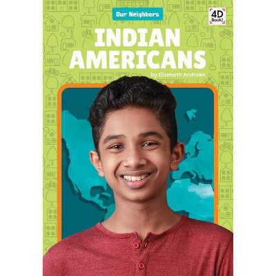 Indian Americans - (Our Neighbors) by  Elizabeth Andrews (Paperback)