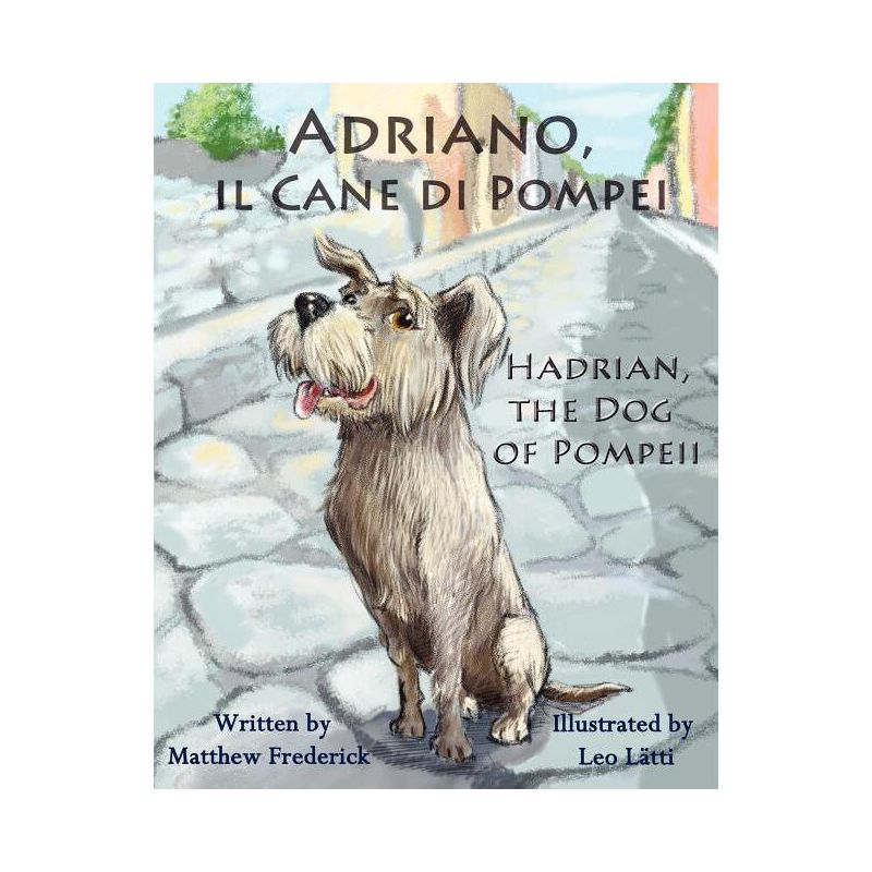Adriano, Il Cane Di Pompei - Hadrian, the Dog of Pompeii - Large Print by  Matthew Frederick (Paperback), 1 of 2