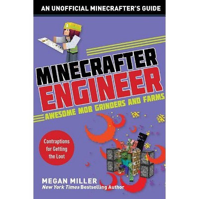 Minecrafter Engineer: Awesome Mob Grinders and Farms - (Engineering for Minecrafters) by  Megan Miller (Paperback)