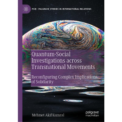 Quantum-Social Investigations Across Transnational Movements - (Palgrave Studies in International Relations) by  Mehmet Akif Kumral (Hardcover)
