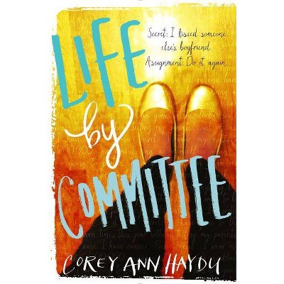 Life by Committee - by  Corey Ann Haydu (Paperback)