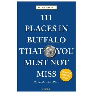 111 Places in Buffalo That You Must Not Miss - 3rd Edition by  Brian Hayden (Paperback) - 1 of 1