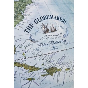 The Globemakers - (Bloomsbury) by  Peter Bellerby (Hardcover) - 1 of 1