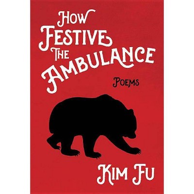 How Festive the Ambulance - by  Kim Fu (Paperback)