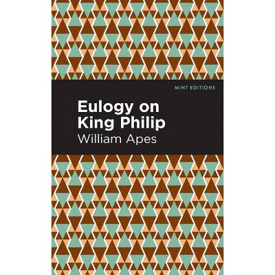 Eulogy on King Philip - (Mint Editions) by  William Apes (Paperback)