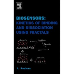 Biosensors: Kinetics of Binding and Dissociation Using Fractals - by  Ajit Sadana (Hardcover) - 1 of 1