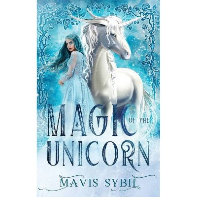 Magic of The Unicorn - by  Mavis Sybil (Paperback)