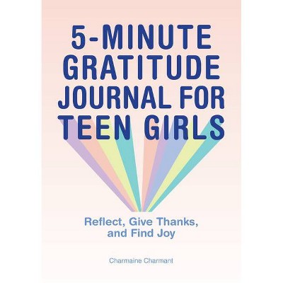 5-Minute Gratitude Journal for Teen Girls - by  Charmaine Charmant (Paperback)