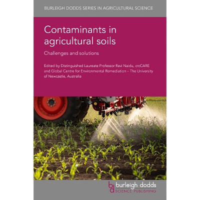 Contaminants in Agricultural Soils - (Burleigh Dodds Agricultural Science) by  Ravi Naidu (Hardcover)