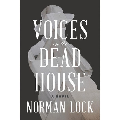 Voices in the Dead House - (American Novels) by  Norman Lock (Paperback)