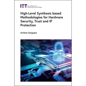 High-Level Synthesis Based Methodologies for Hardware Security, Trust and IP Protection - (Materials, Circuits and Devices) by  Anirban SenGupta - 1 of 1