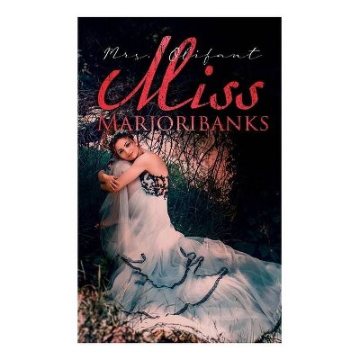 Miss Marjoribanks - by  Mrs Olifant (Paperback)