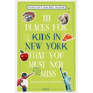 111 Places for Kids in New York That You Must Not Miss - 2nd Edition by  Evan Levy & Rachel Mazor (Paperback) - 1 of 1