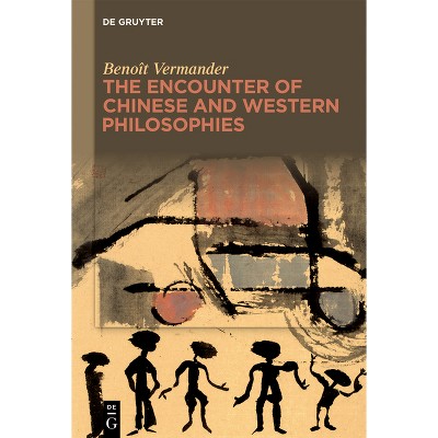 The Encounter of Chinese and Western Philosophies - by  Benoît Vermander (Paperback)