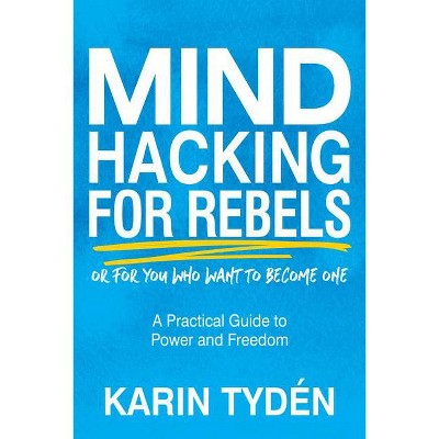 Mind Hacking for Rebels - by  Karin Tydén (Paperback)