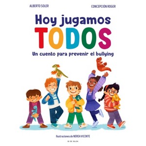 Hoy Jugamos Todos. Un Cuento Para Prevenir El Bullying / Today We All Play - by  Alberto Soler & Concepción Roger (Hardcover) - 1 of 1