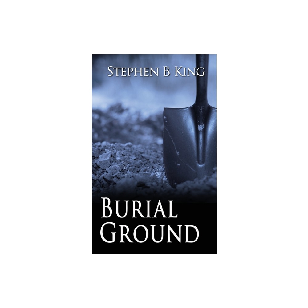 Burial Ground - (A Detective Sam Collins Story) by Stephen B King (Paperback)