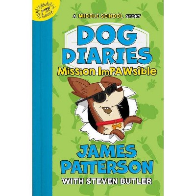 Dog Diaries: Mission Impawsible - by James Patterson & Steven Butler (Hardcover)