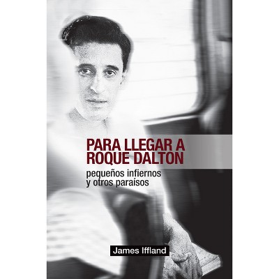 Para Llegar a Roque Dalton - by  James Iffland (Paperback)