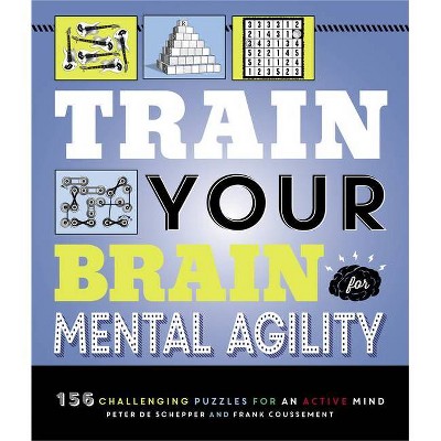 Train Your Brain: Mental Agility - by  Peter de Schepper & Frank Coussement (Paperback)