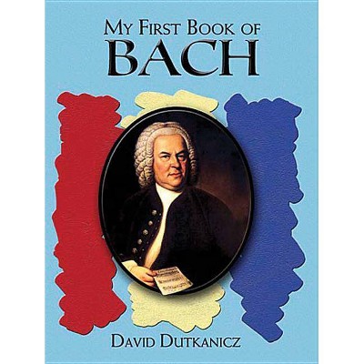 A First Book of Bach - (Dover Classical Music for Keyboard) by  David Dutkanicz (Paperback)