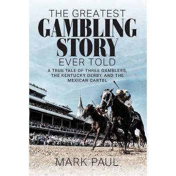 The Greatest Gambling Story Ever Told - by Mark Paul