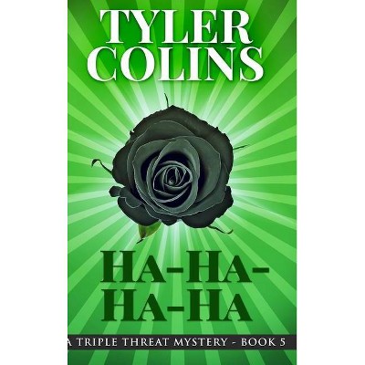 Ha-Ha-Ha-Ha (Triple Threat Mysteries Book 5) - by  Tyler Colins (Hardcover)