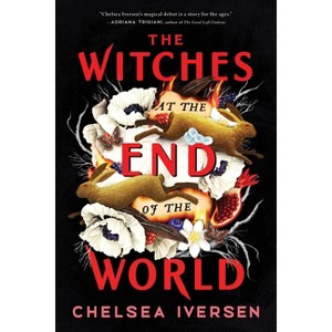 The Witches at the End of the World - by  Chelsea Iversen (Paperback) - 1 of 1