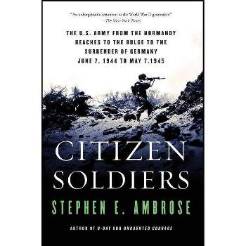Citizen Soldiers - by  Stephen E Ambrose (Paperback)