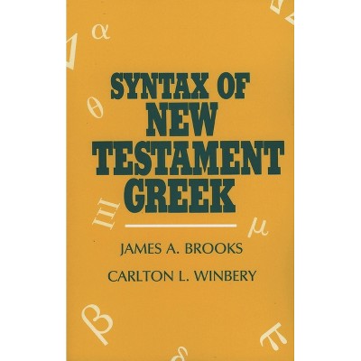 Syntax of New Testament Greek - by  James a Brooks & Carlton L Winbery (Paperback)