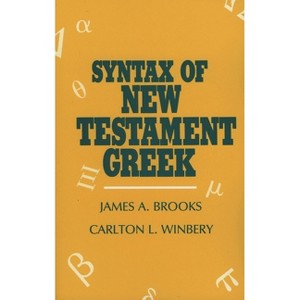Syntax of New Testament Greek - by  James a Brooks & Carlton L Winbery (Paperback) - 1 of 1