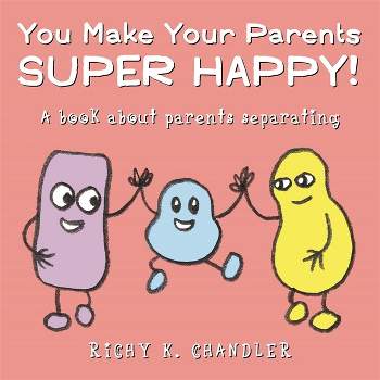 You Make Your Parents Super Happy! - by  Richy K Chandler (Hardcover)