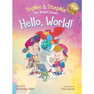 Hello, World! - (Sophie & Stephie: The Travel Sisters) by  Ekaterina Otiko (Hardcover) - 1 of 1