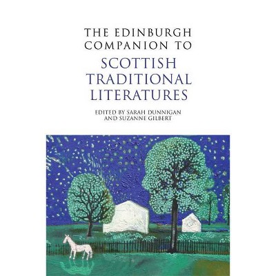 The Edinburgh Companion to Scottish Traditional Literatures - (Edinburgh Companions to Scottish Literature) by  Sarah Dunnigan & Suzanne Gilbert