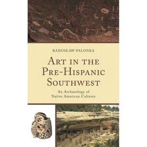 Art in the Pre-Hispanic Southwest - (Issues in Southwest Archaeology) by  Radoslaw Palonka (Paperback) - 1 of 1