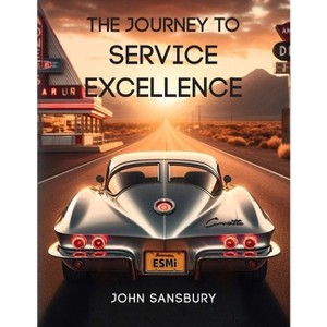 The Journey to Service Excellence - by  John Sansbury (Paperback) - 1 of 1