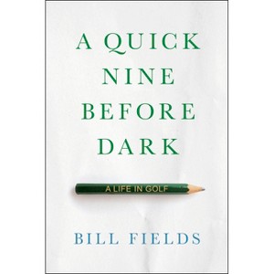 A Quick Nine Before Dark - by  Bill Fields (Hardcover) - 1 of 1