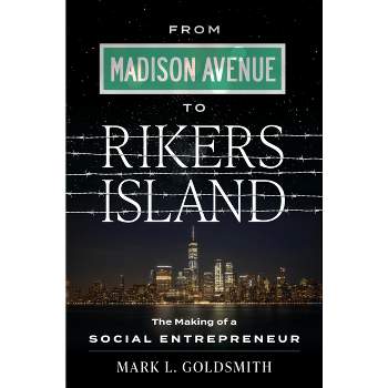 From Madison Avenue to Rikers Island - by  Mark L Goldsmith (Hardcover)