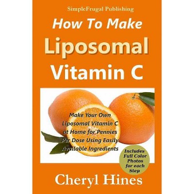 How to Make Liposomal Vitamin C - by  Cheryl Hines (Paperback)