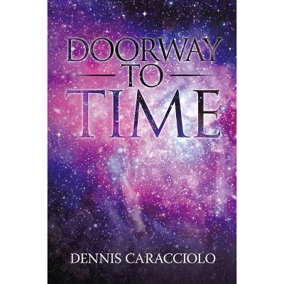 Doorway to Time - by  Dennis Caracciolo (Paperback)