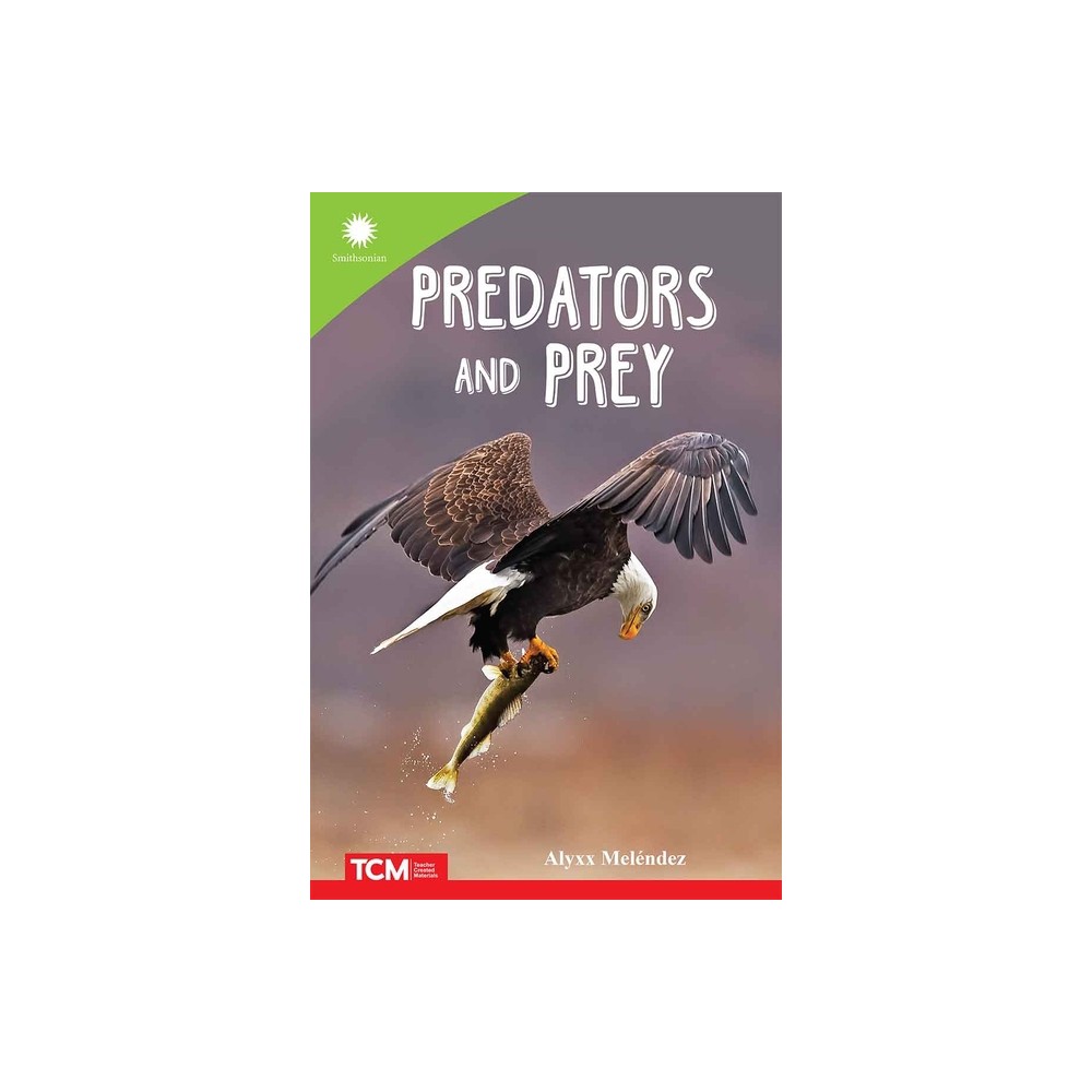 Predators and Prey - (Smithsonian: Informational Text) by Alyxx Melendez (Paperback)