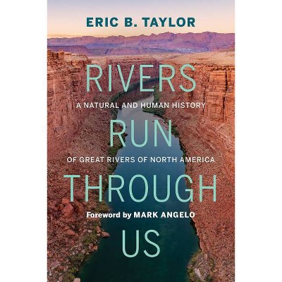 Rivers Run Through Us - by  Eric B Taylor (Hardcover)