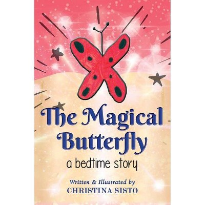 The Magical Butterfly - by  Christina Sisto (Hardcover)