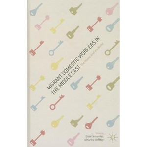 Migrant Domestic Workers in the Middle East - by  B Fernandez & M De Regt (Hardcover) - 1 of 1