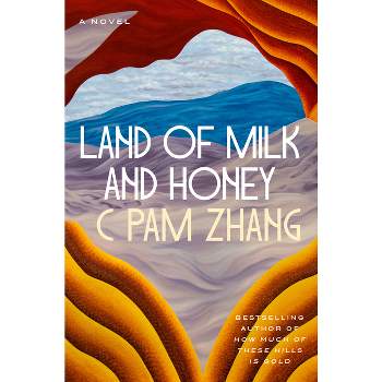 Land of Milk and Honey - by  C Pam Zhang (Hardcover)