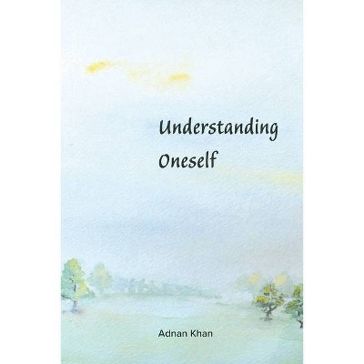 Understanding Oneself - by  Adnan Khan (Paperback)