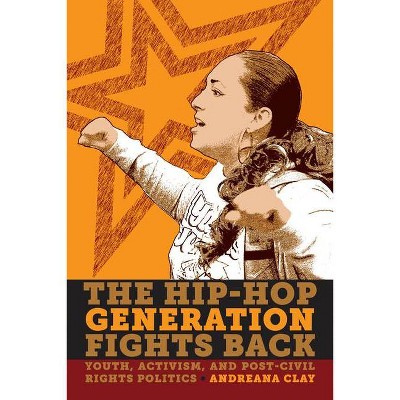 The Hip-Hop Generation Fights Back - by  Andreana Clay (Paperback)