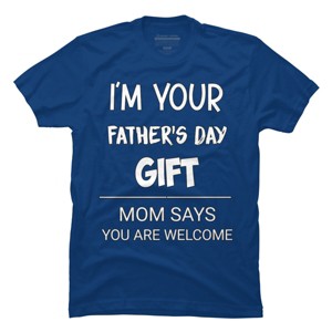 Men's Design By Humans I'm Your Father's Day Gift You Are Welcome By sukhendu12 T-Shirt - 1 of 2