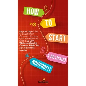 How to Start a 501(C)(3) Nonprofit - (Self Sufficient Sustainable Survival) by  Small Footprint Press (Hardcover) - 1 of 1