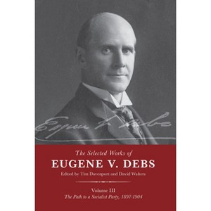 The Selected Works of Eugene V. Debs Vol. III - by  Tim Davenport & David Walters (Paperback) - 1 of 1